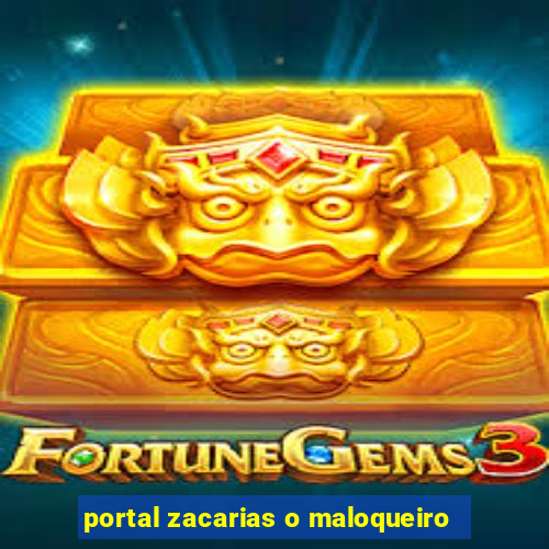 portal zacarias o maloqueiro